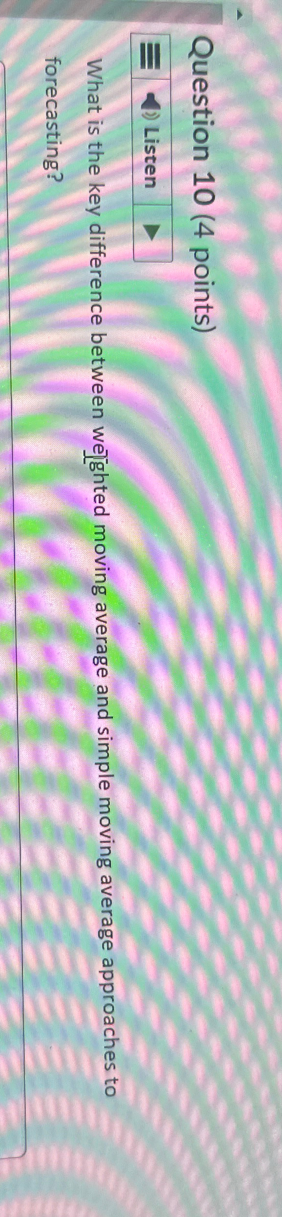  Question 10(4 points) What is the key difference between wejghted moving