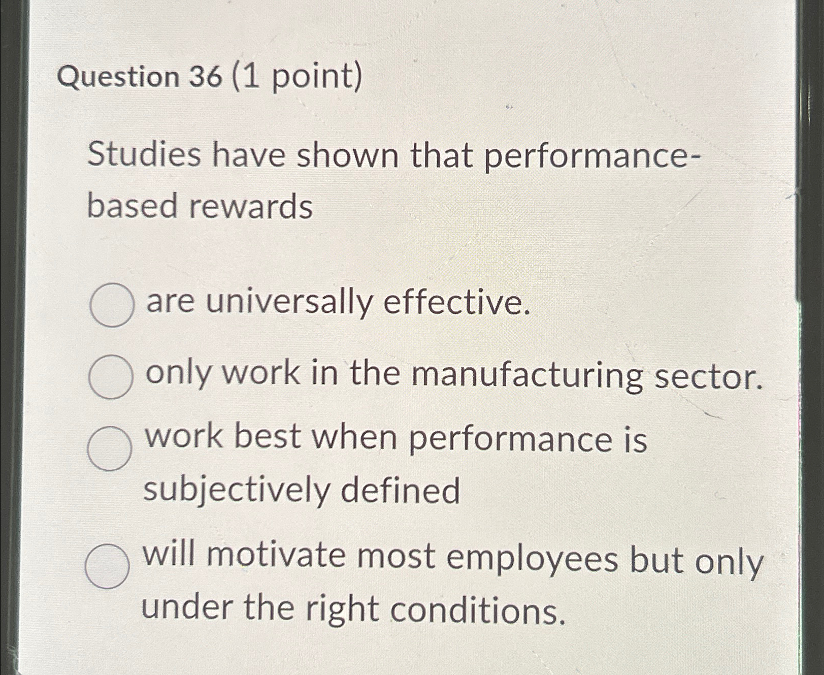  Question 36(1 point) Studies have shown that performancebased rewards are universally