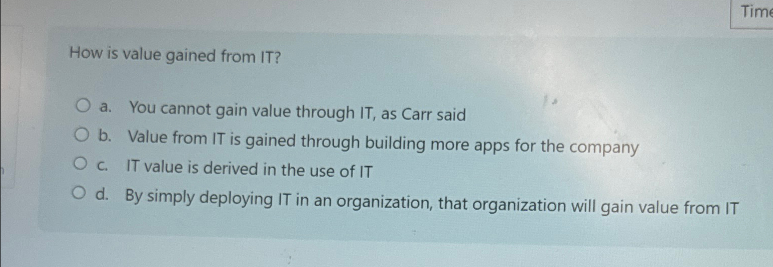  How is value gained from IT? a. You cannot gain value
