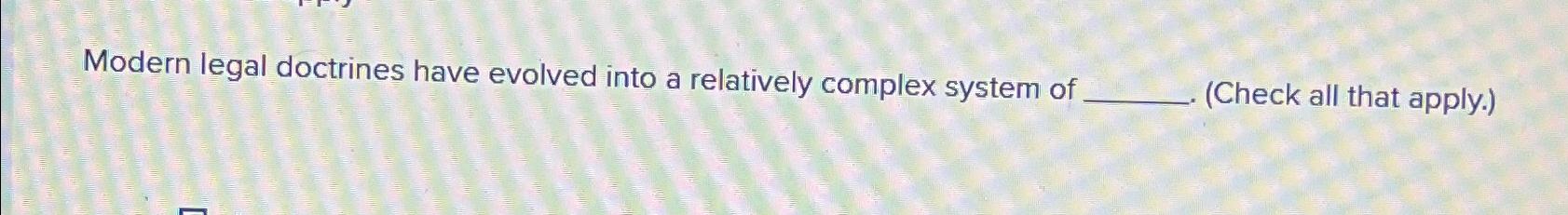  Modern legal doctrines have evolved into a relatively complex system of