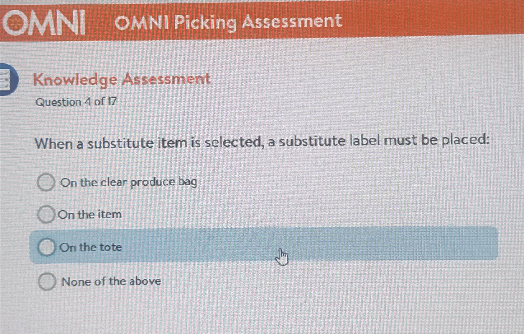  (1) OMNI Picking Assessment Knowledge Assessment Question 4 of 17 When