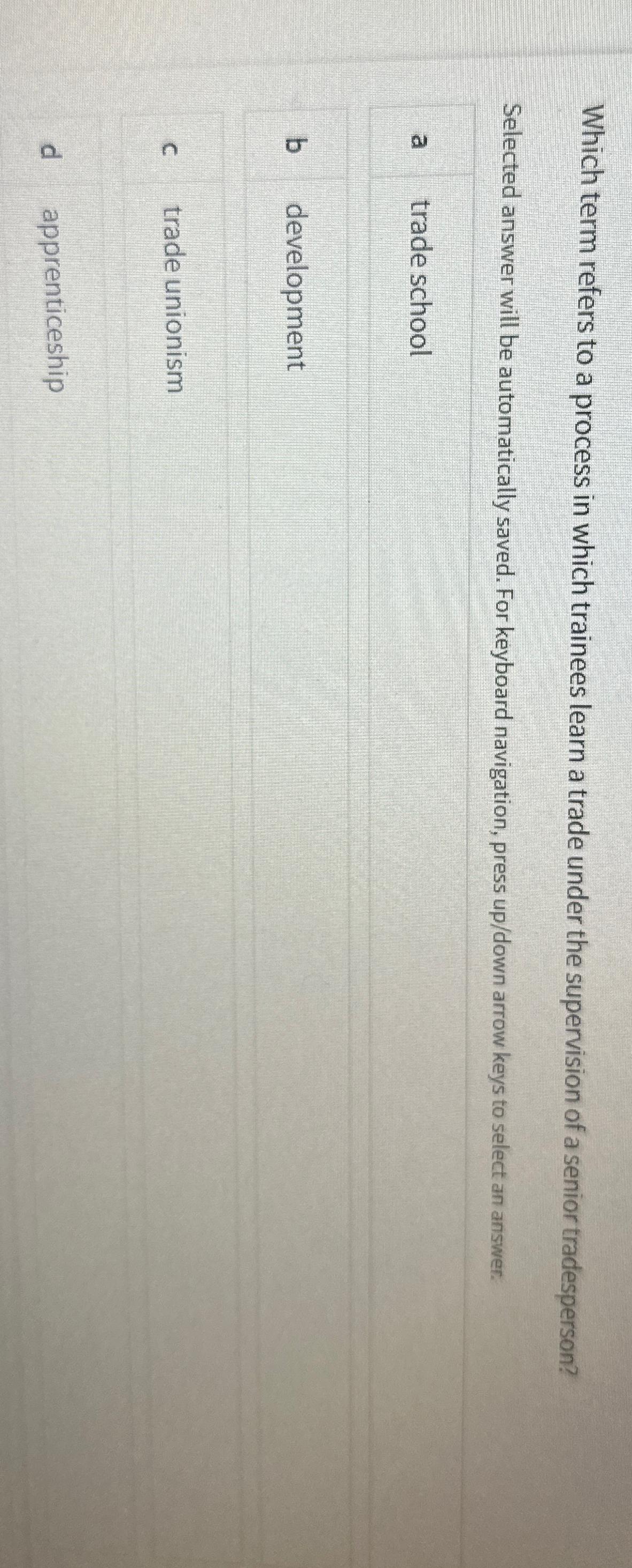  Which term refers to a process in which trainees learn a