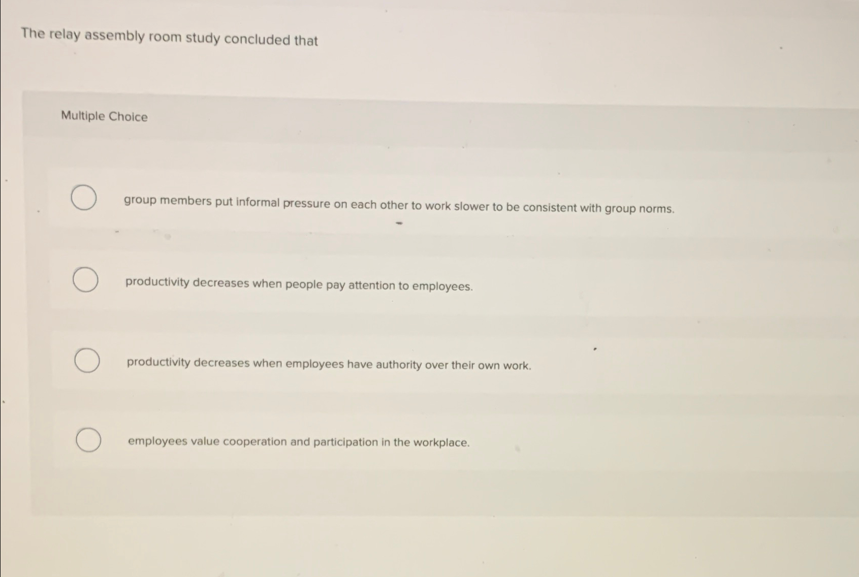  The relay assembly room study concluded that Multiple Choice group members
