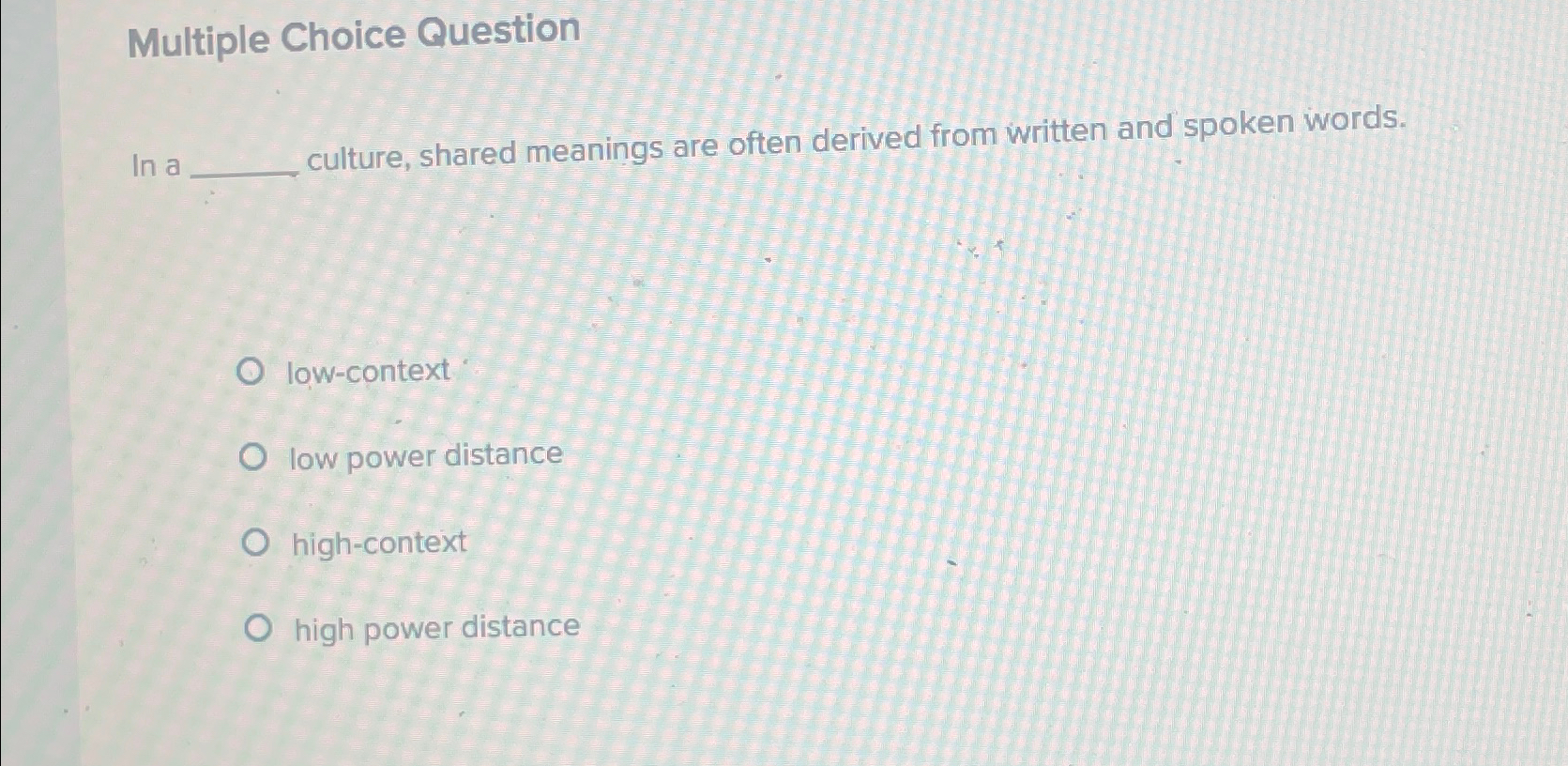  Multiple Choice Question In a culture, shared meanings are often derived