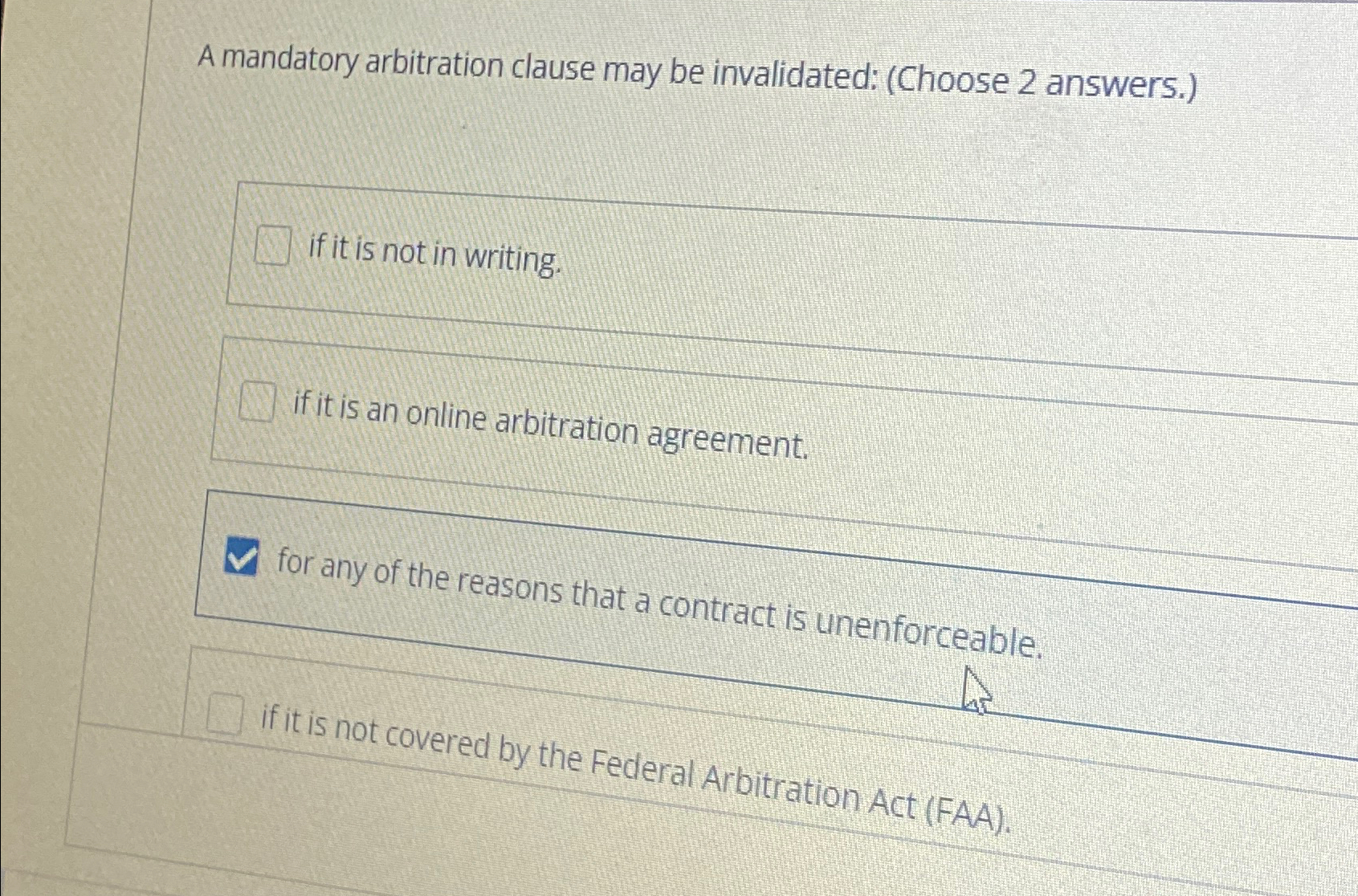  A mandatory arbitration clause may be invalidated: (Choose 2 answers.) if