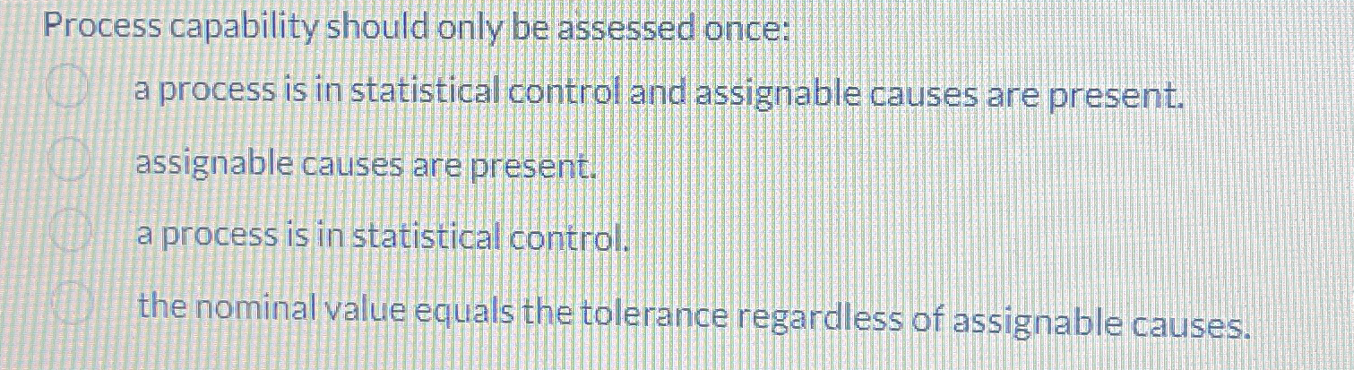  Process capability should only be assessed once: a process is in