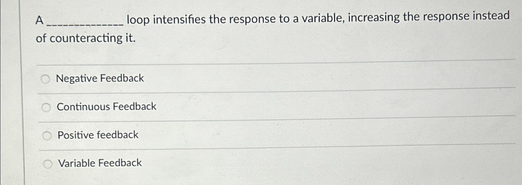  A loop intensifies the response to a variable, increasing the response