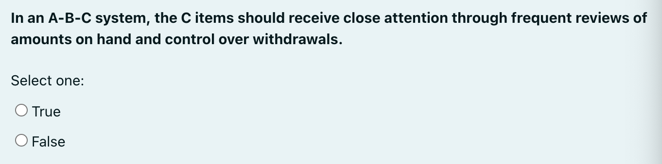  In an A-B-C system, the C items should receive close attention