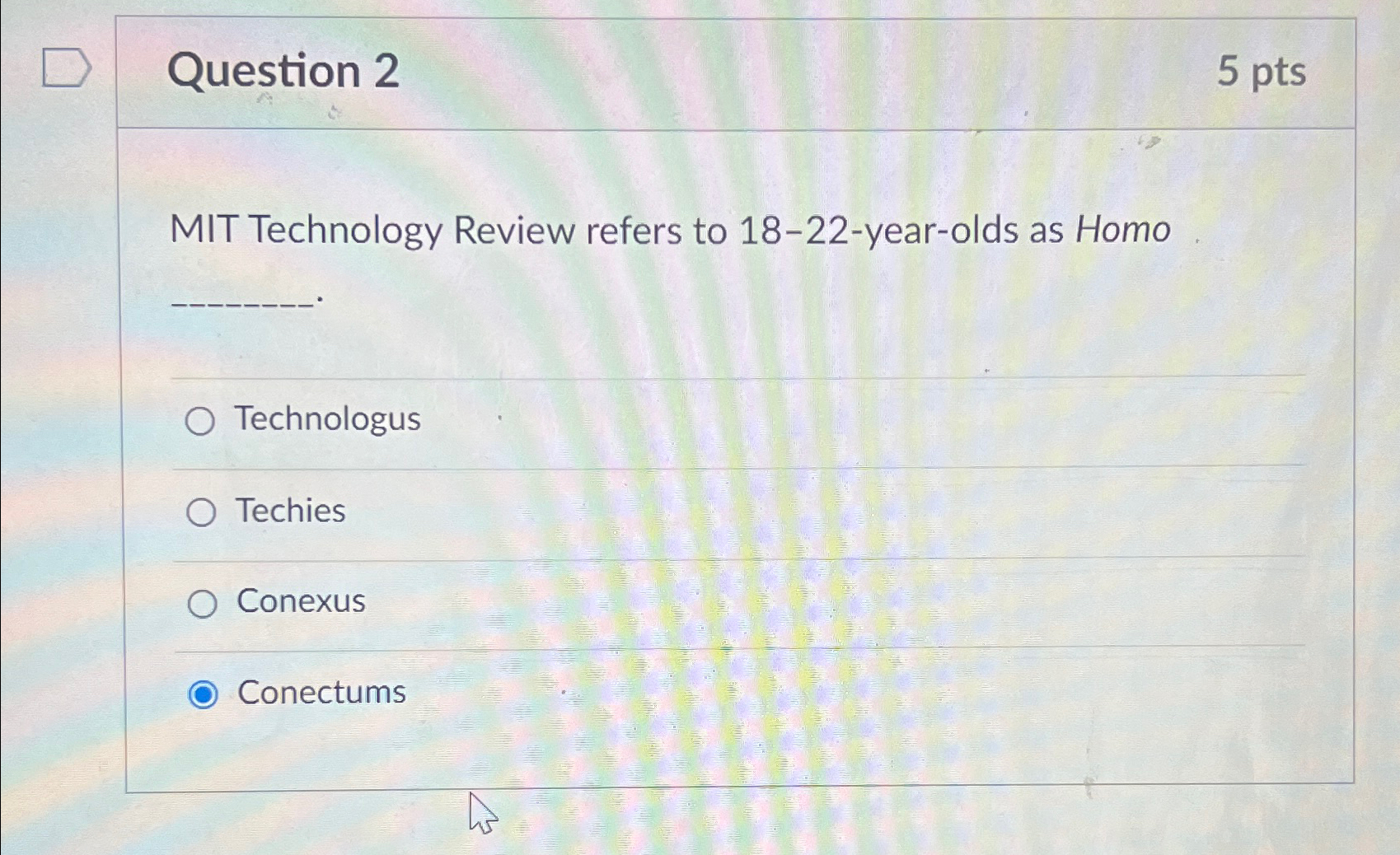  Question 2 5 pts MIT Technology Review refers to 18-22-year-olds as