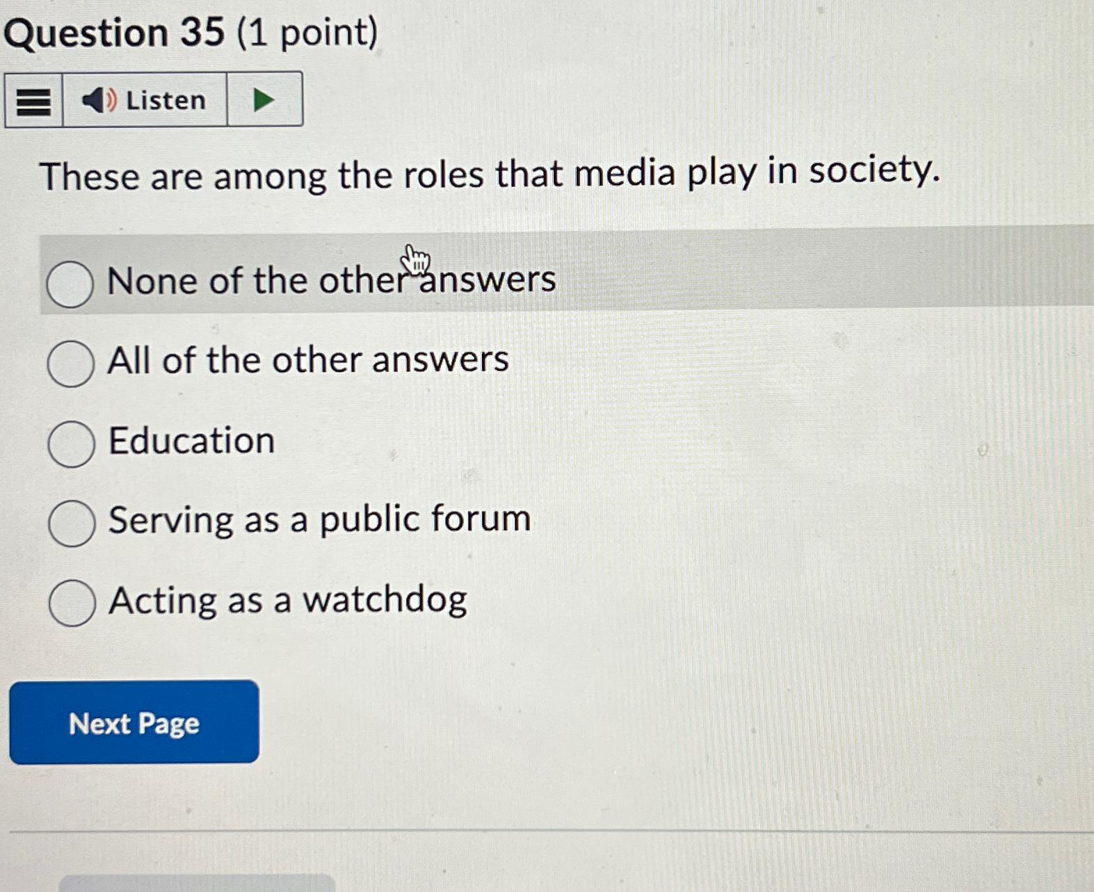  Question 35(1 point) These are among the roles that media play
