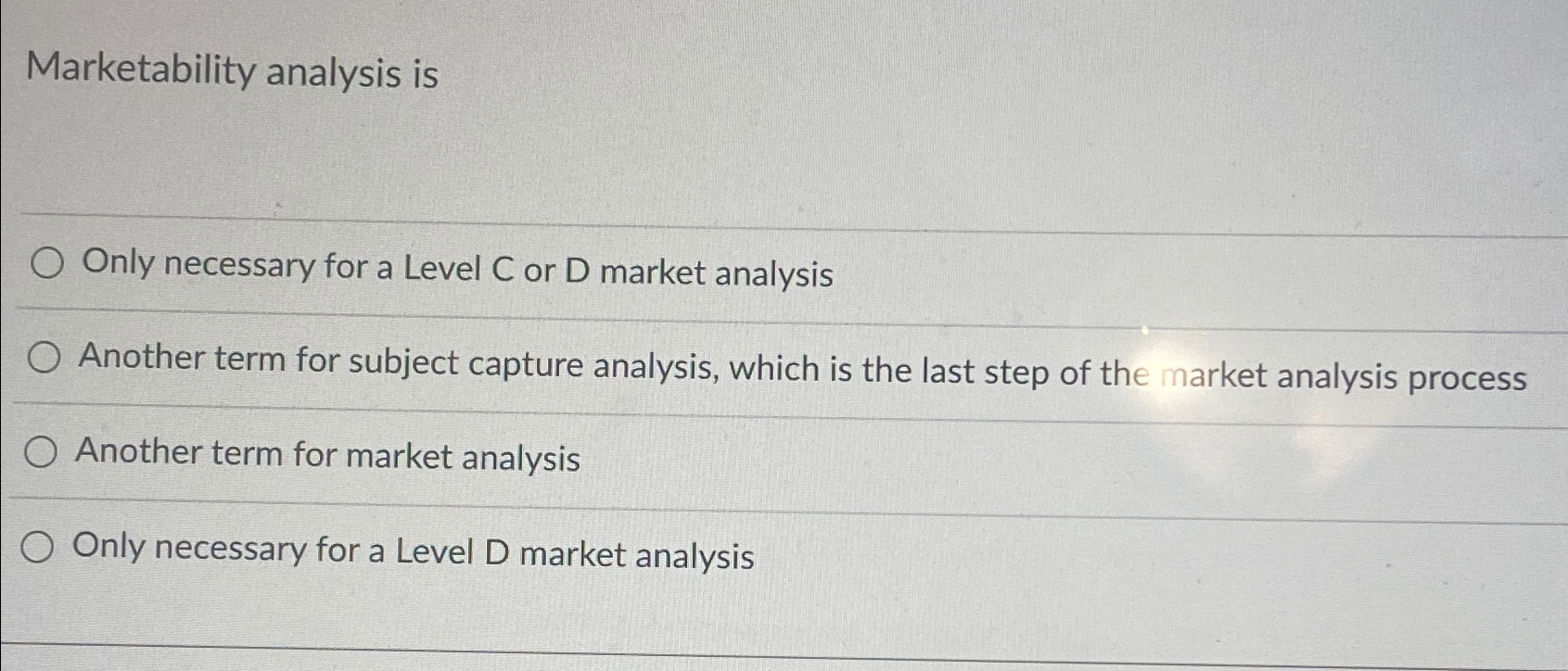  Marketability analysis is Only necessary for a Level C or D