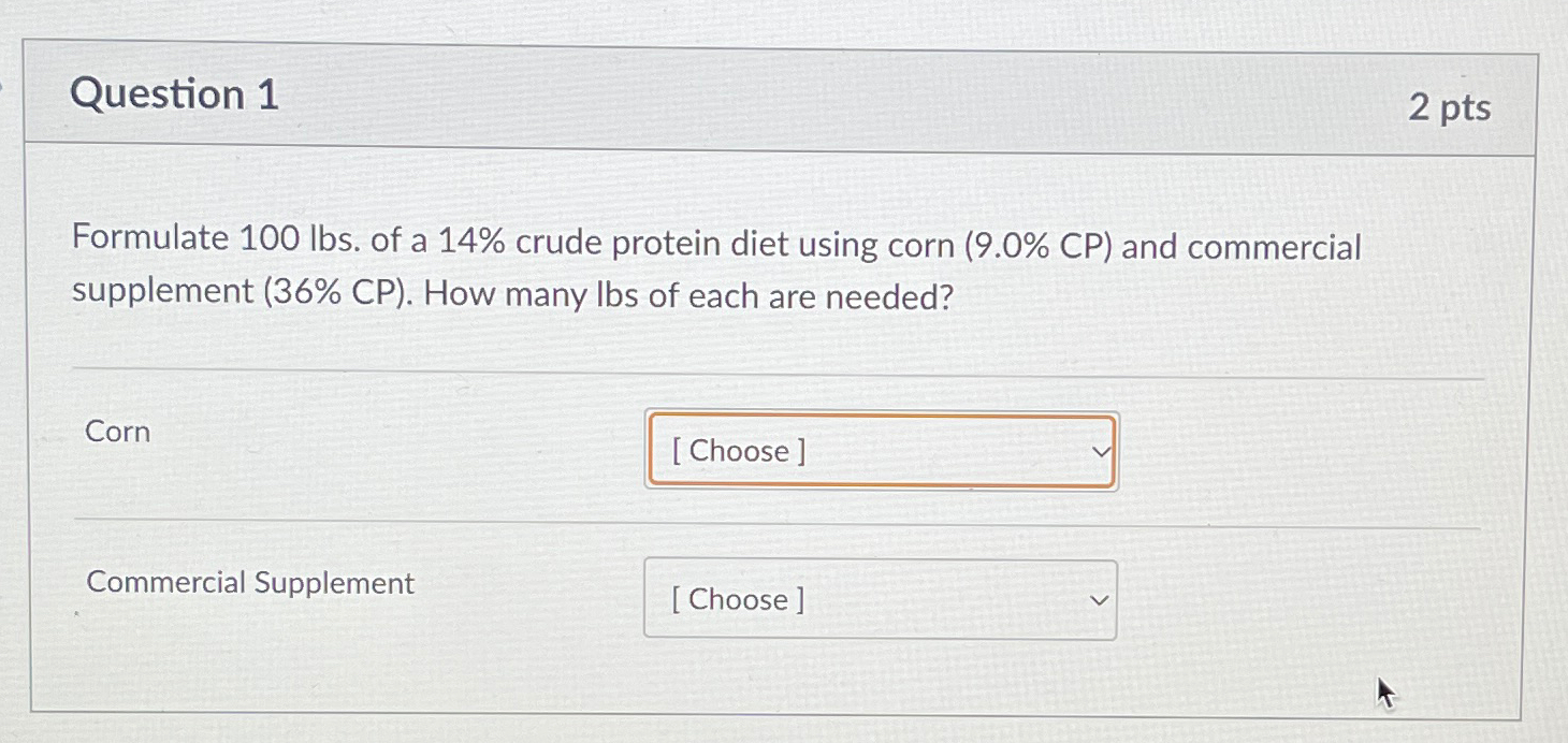  Question 1 2 pts Formulate 100lbs. of a 14% crude protein