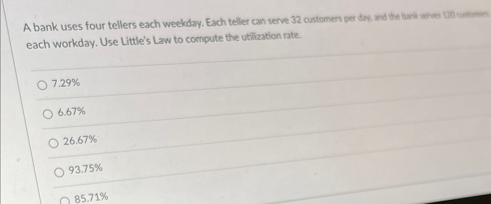  A bank uses four tellers each weekday. Each teller can serve
