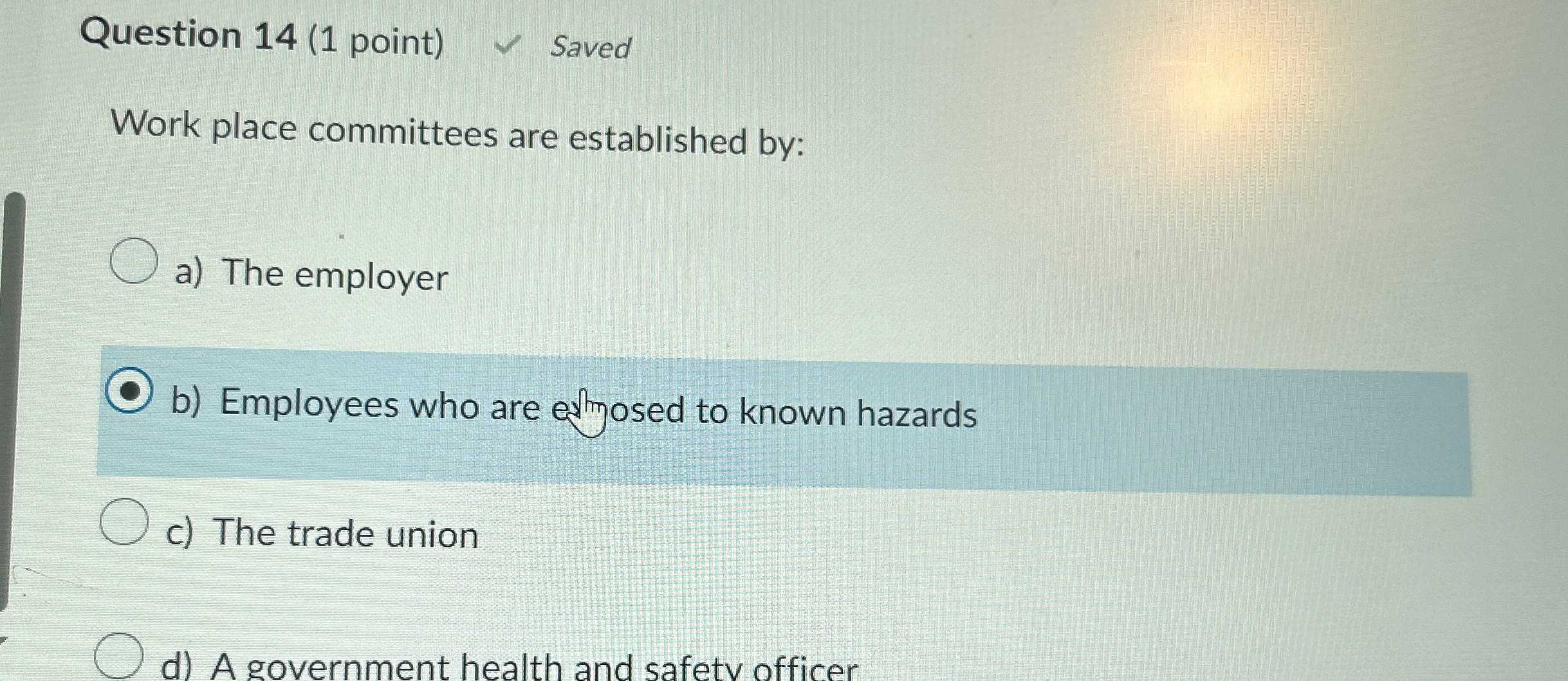  Question 14(1 point) Saved Work place committees are established by: a)