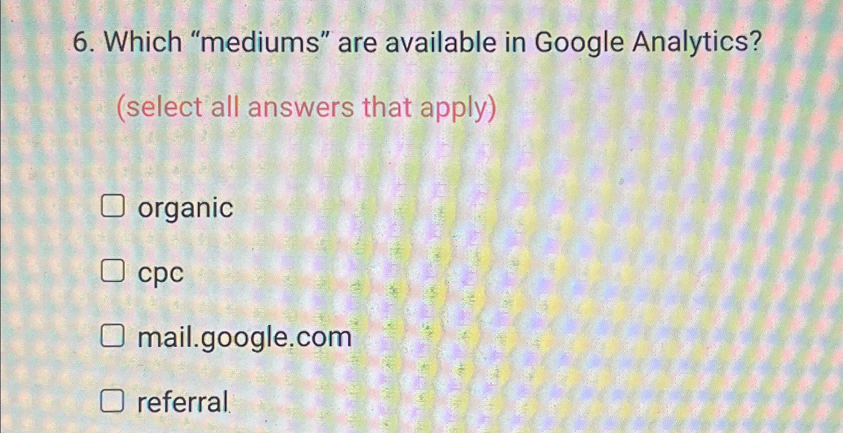  Which "mediums" are available in Google Analytics? (select all answers that