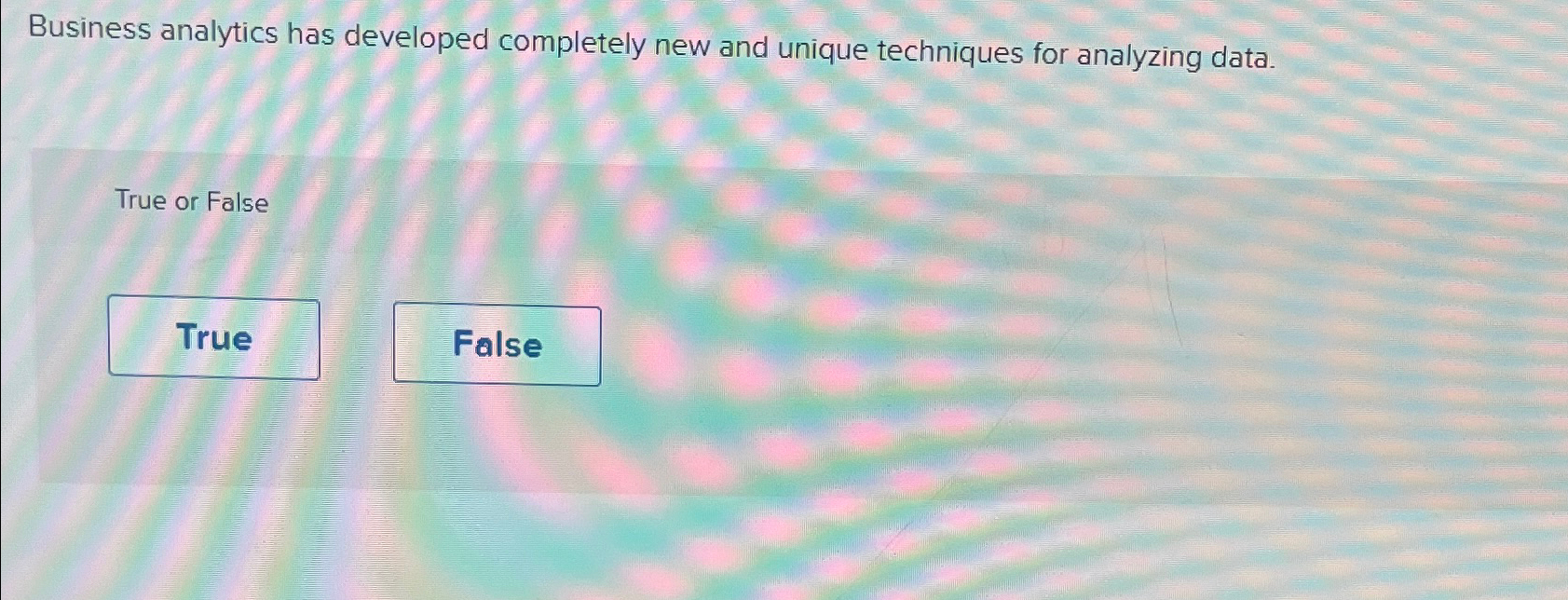  Business analytics has developed completely new and unique techniques for analyzing