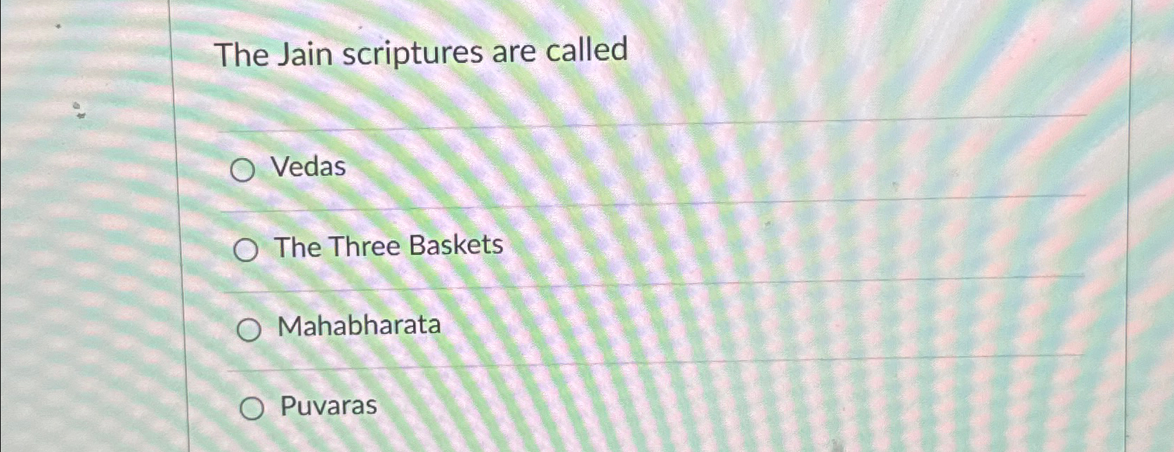  The Jain scriptures are called Vedas The Three Baskets Mahabharata Puvaras