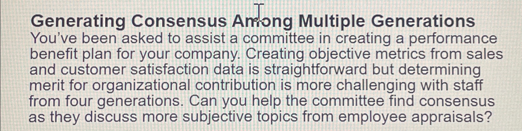  Generating Consensus Aniong Multiple Generations You've been asked to assist a