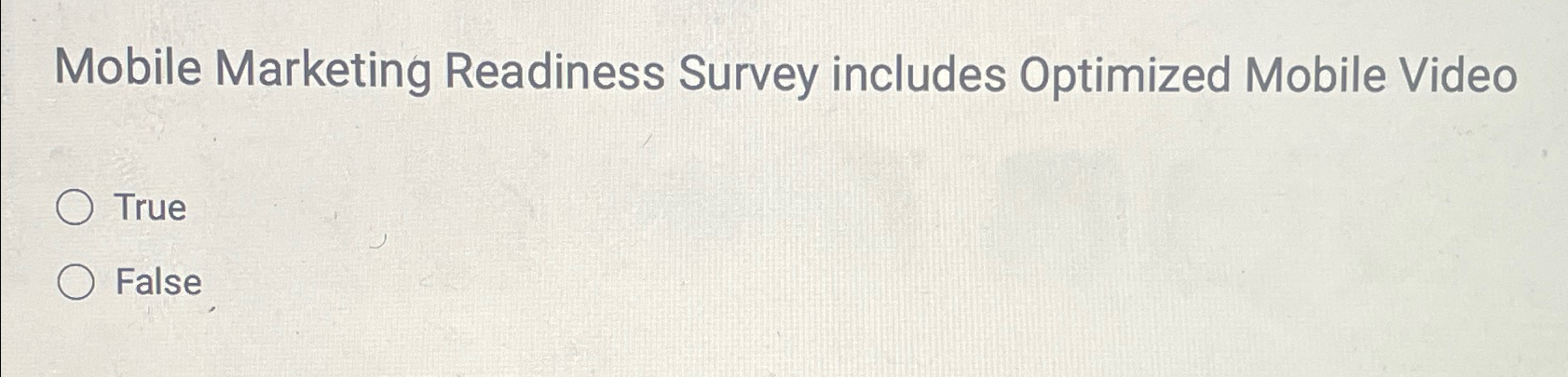  Mobile Marketing Readiness Survey includes Optimized Mobile Video True False 