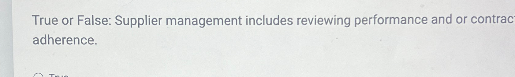  True or False: Supplier management includes reviewing performance and or contracT