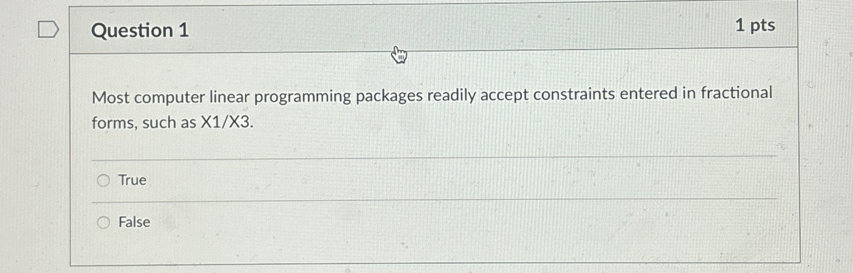  Question 1 1 pts Most computer linear programming packages readily accept