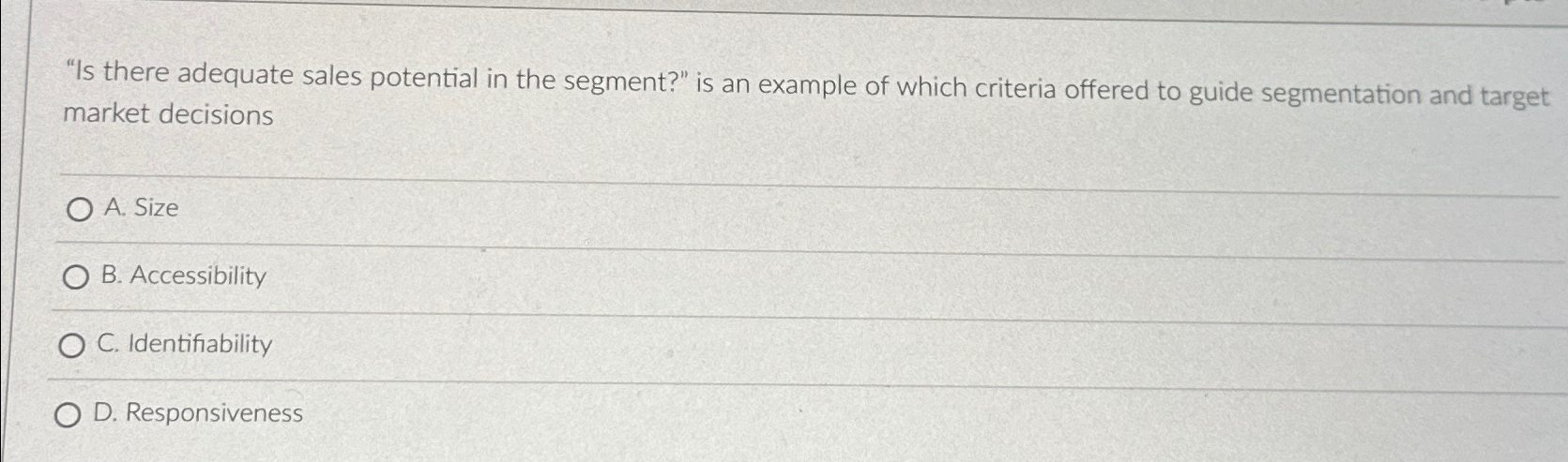  "Is there adequate sales potential in the segment?" is an example