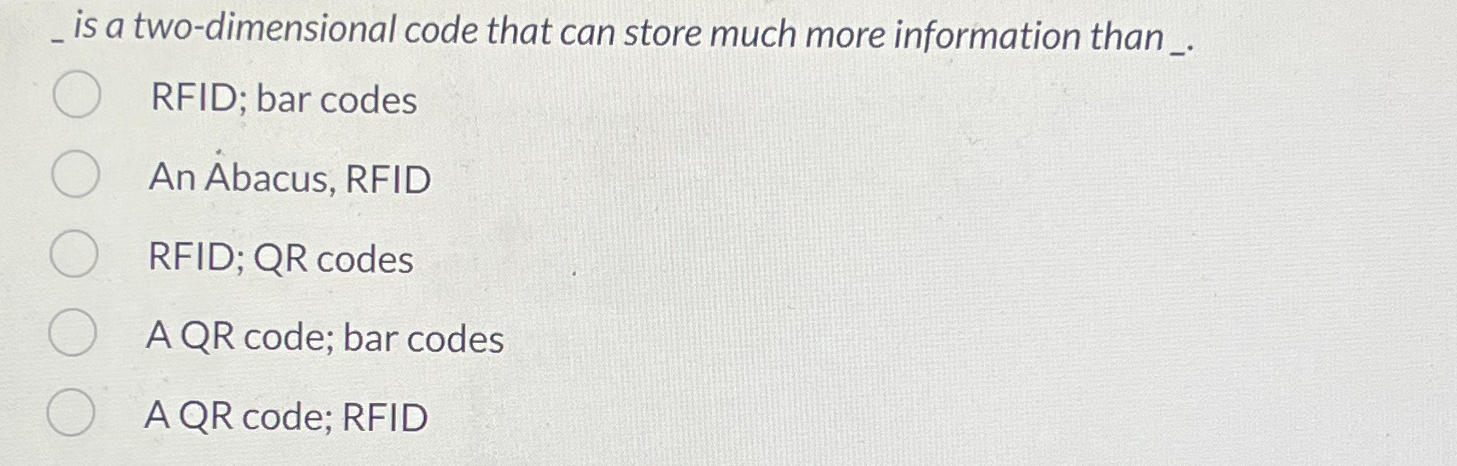  ?isatwo-dimensionalcodethatcanstoremuchmoreinformationthan. RFID; bar codes Anbacus, RFID RFID; QR codes AQR code;