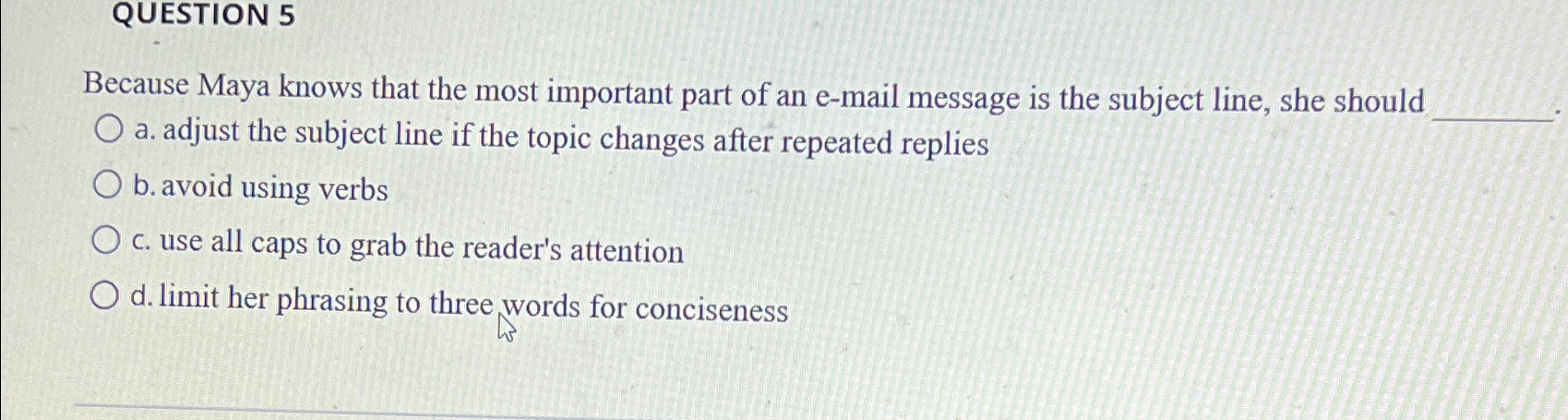  QUESTION 5 Because Maya knows that the most important part of