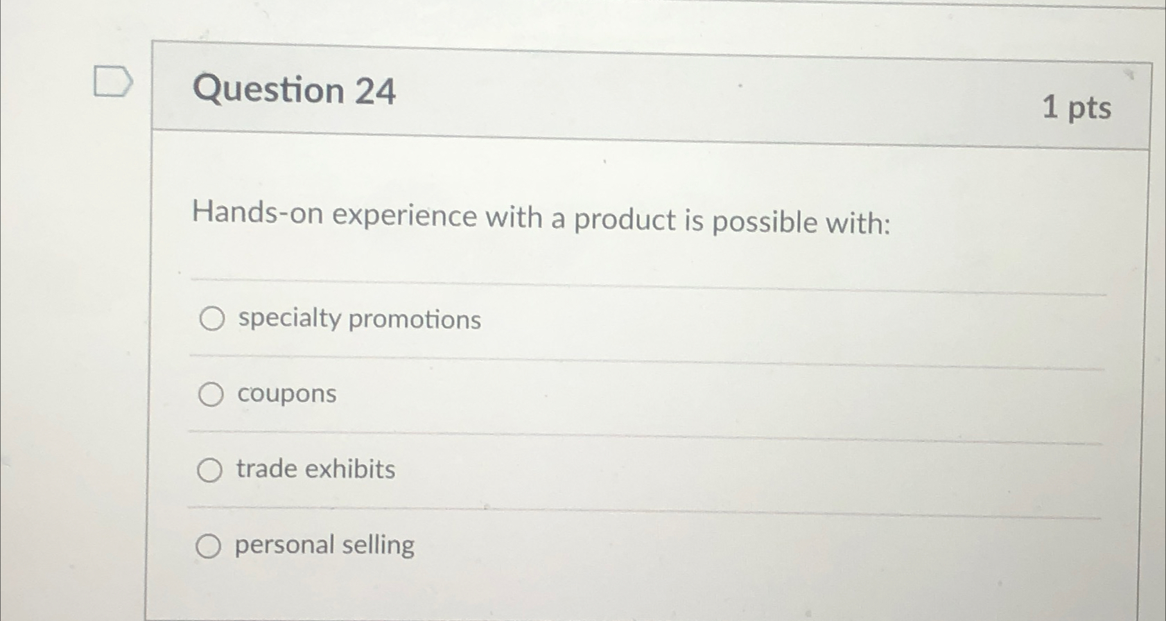 Question 24 1pts Hands-on experience with a product is possible with: