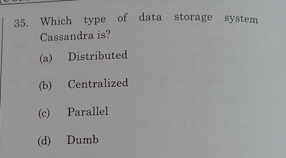  Which type of data storage system Cassandra is? (a) Distributed (b)
