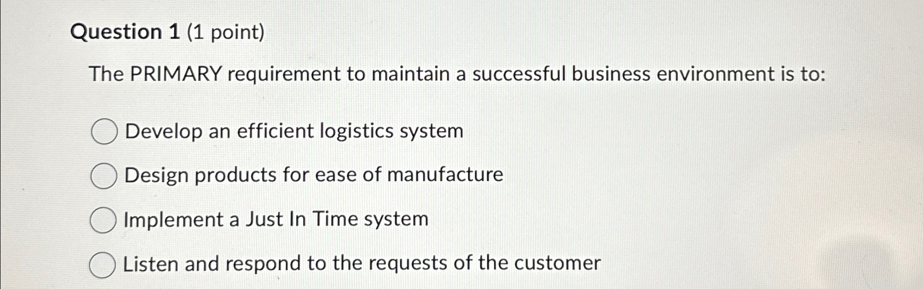  Question 1(1 point) The PRIMARY requirement to maintain a successful business