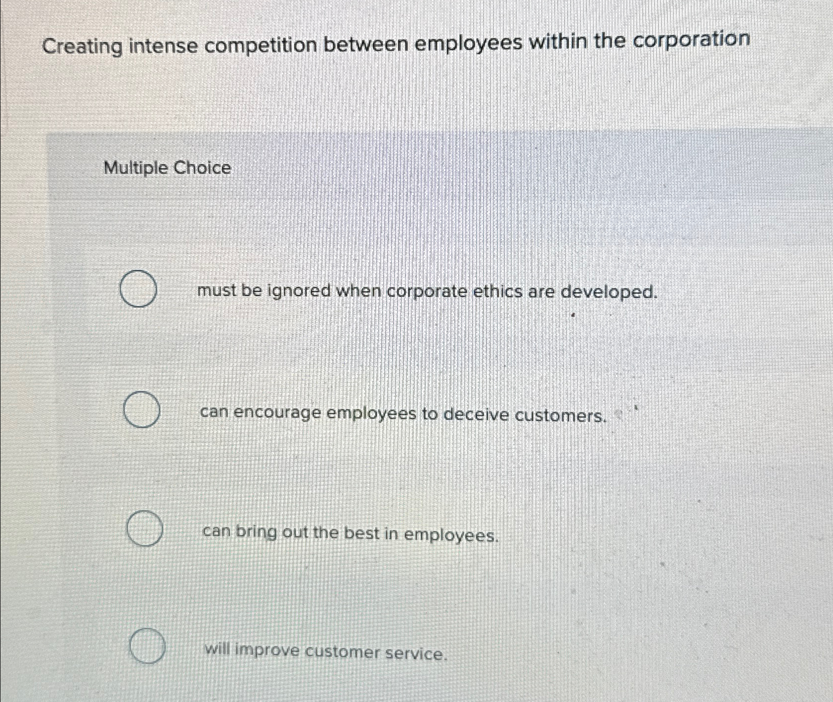  Creating intense competition between employees within the corporation Multiple Choice must