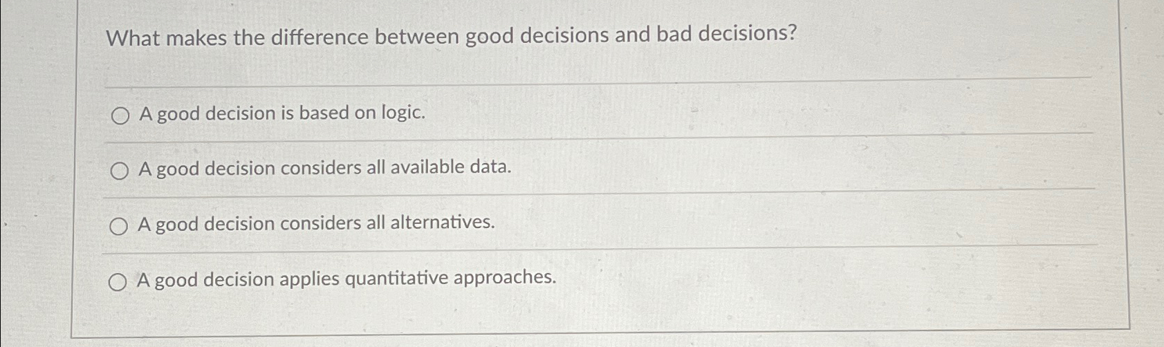  What makes the difference between good decisions and bad decisions? A