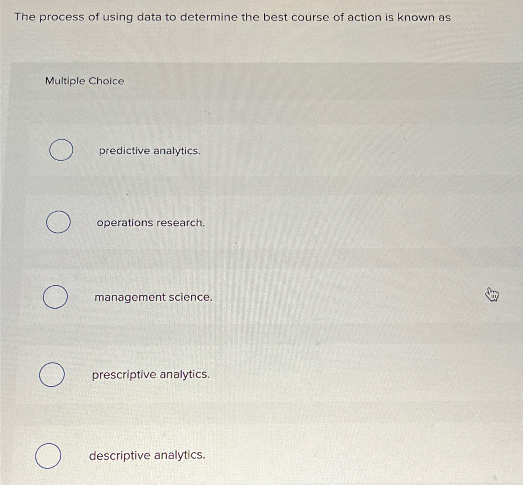  The process of using data to determine the best course of