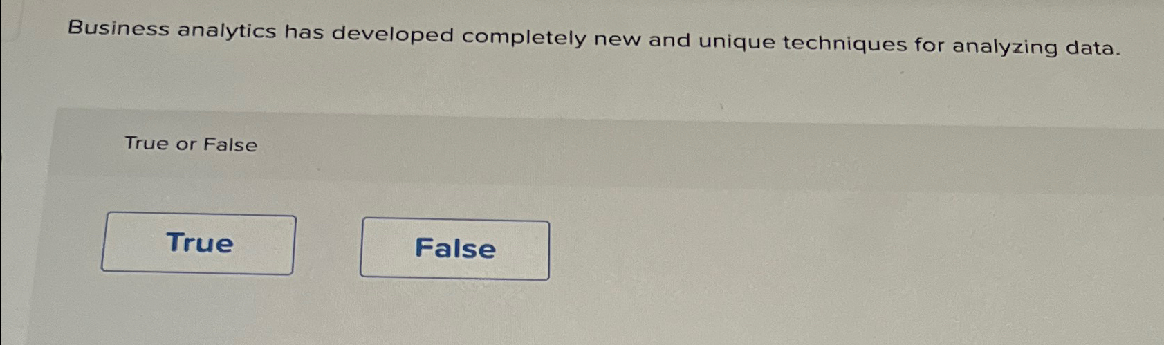  Business analytics has developed completely new and unique techniques for analyzing
