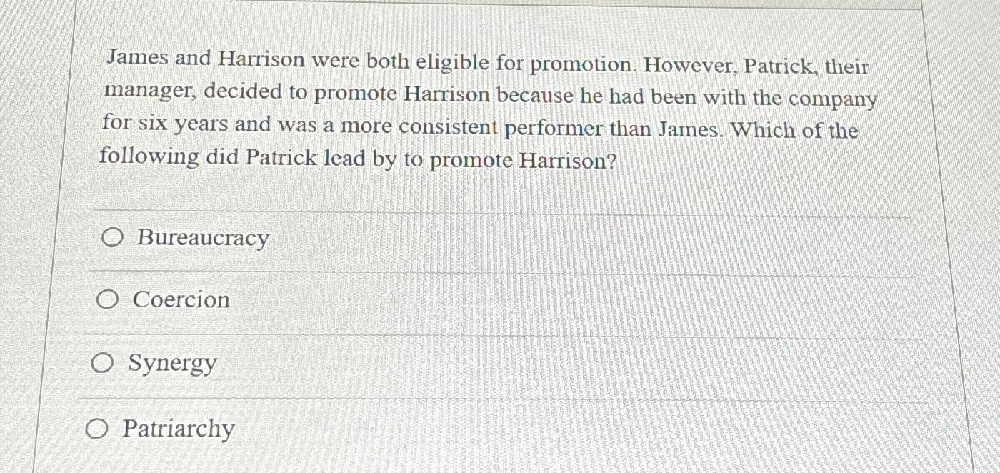  James and Harrison were both eligible for promotion. However, Patrick, their