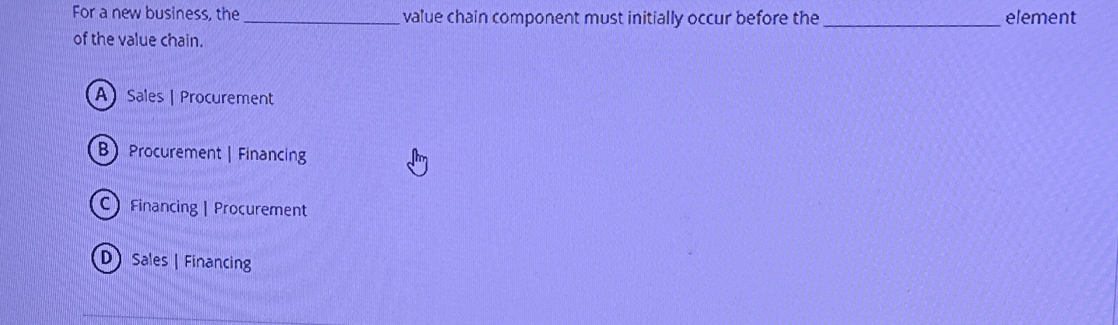  For a new business, the value chain component must initially occur