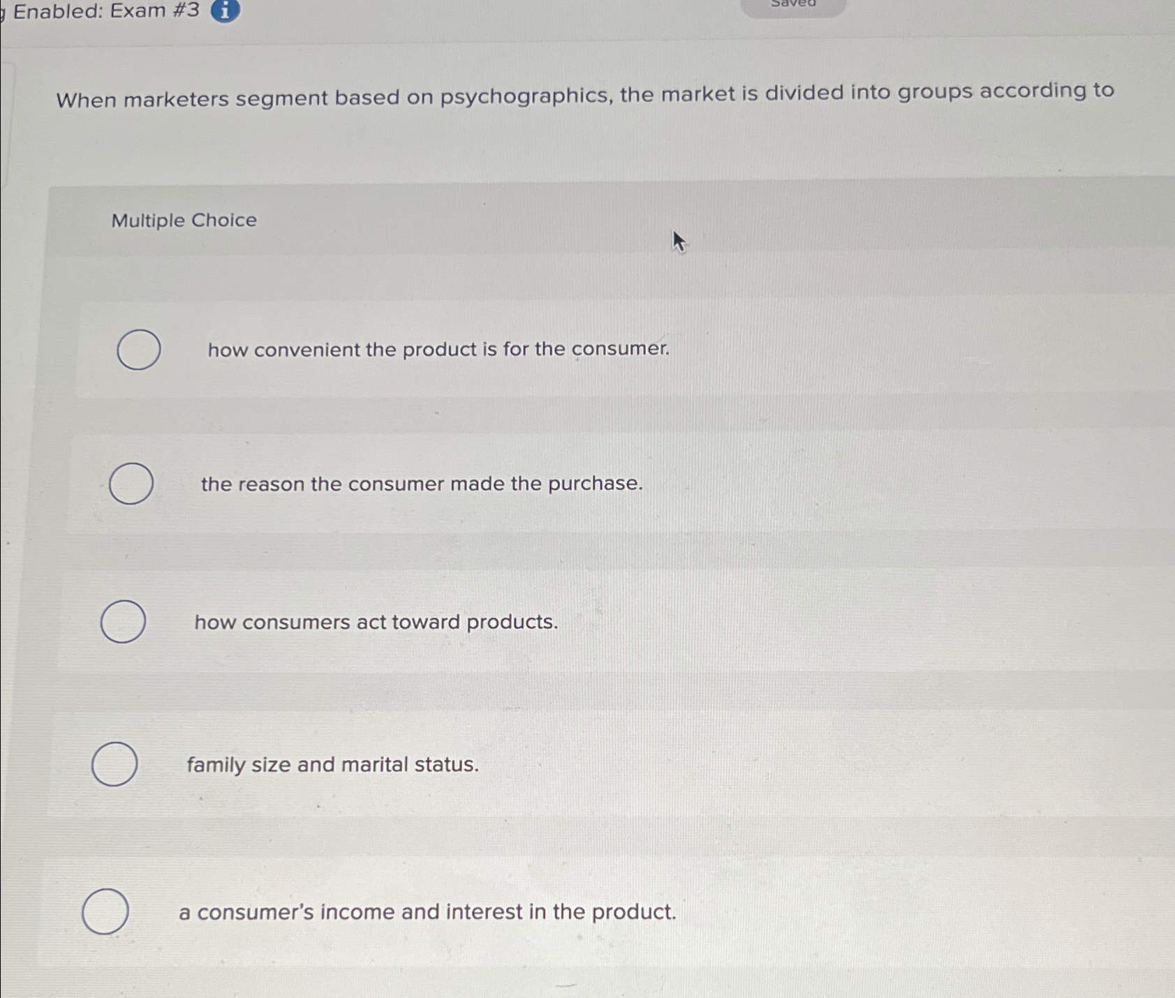  Enabled: Exam #3(i) When marketers segment based on psychographics, the market