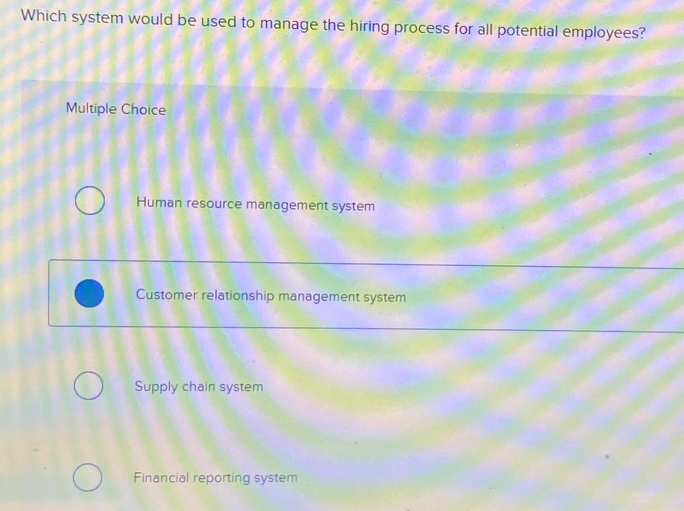  Which system would be used to manage the hiring process for