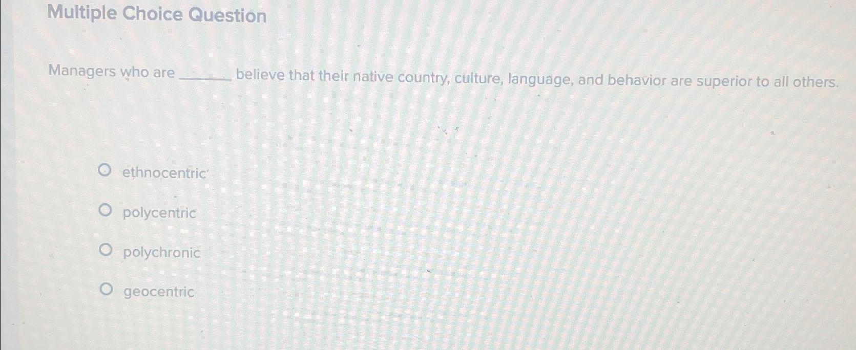  Multiple Choice Question Managers who are believe that their native country,