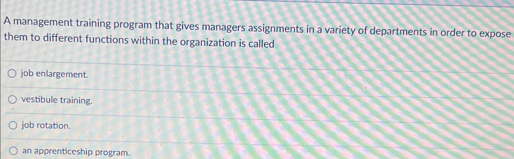  A management training program that gives managers assignments in a variety