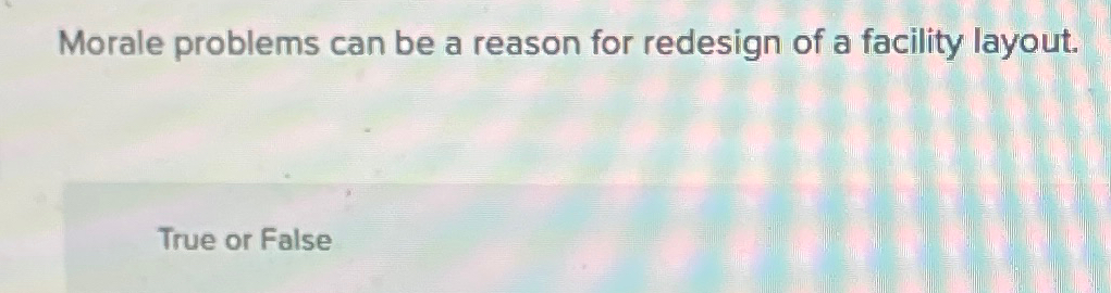  Morale problems can be a reason for redesign of a facility