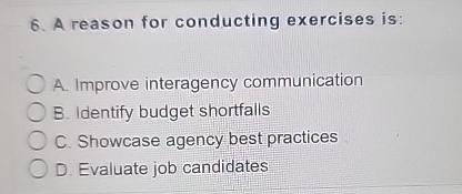  A reason for conducting exercises is: A. Improve interagency communication B.