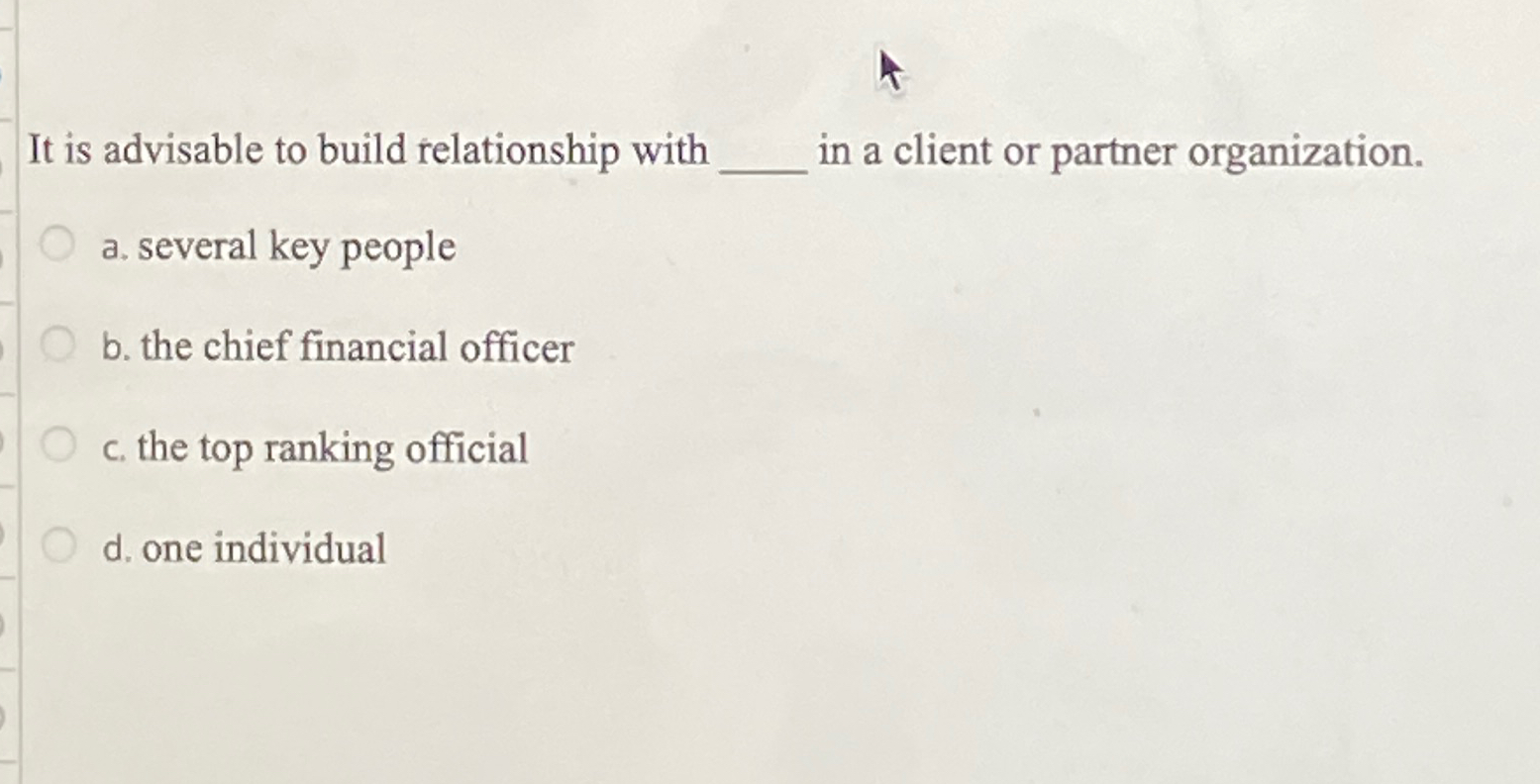  It is advisable to build relationship with in a client or