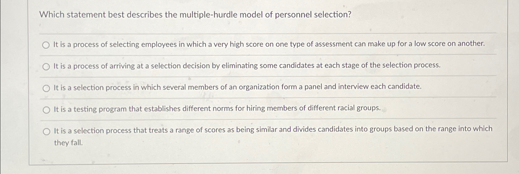  Which statement best describes the multiple-hurdle model of personnel selection? It
