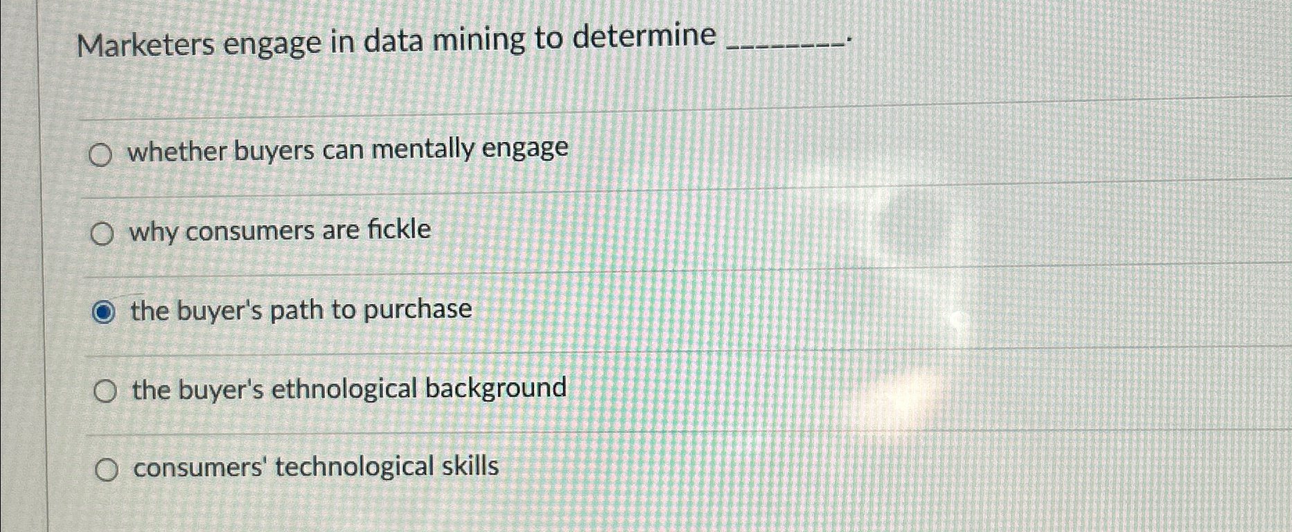  Marketers engage in data mining to determine whether buyers can mentally