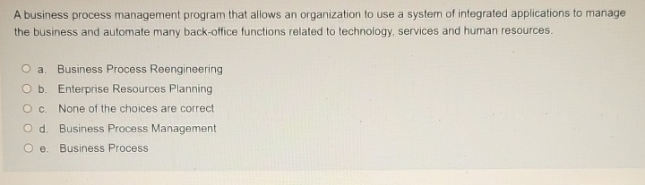  A business process management program that allows an organization to use