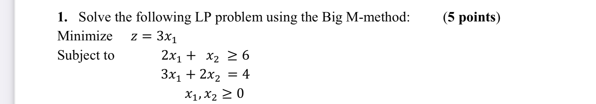  Solve the following LP problem using the Big M-method: (5 points)