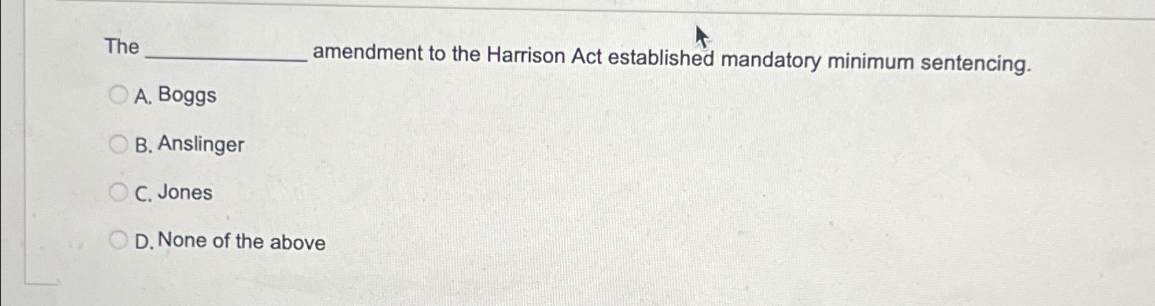  The amendment to the Harrison Act established mandatory minimum sentencing. A.