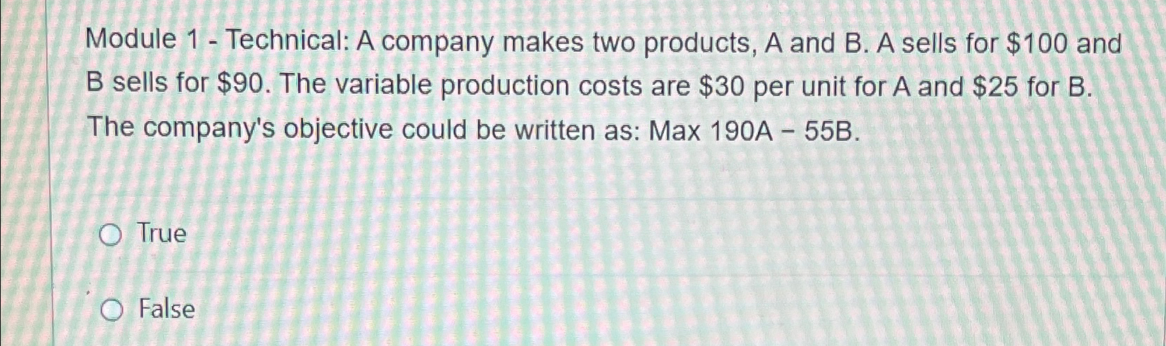  Module 1- Technical: A company makes two products, A and B.